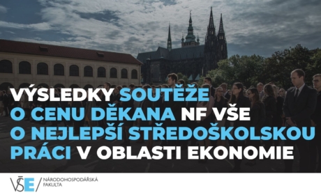 Známe výsledky šestého ročníku Soutěže o Cenu Děkana NF VŠE o nejlepší středoškolskou práci v oblasti ekonomie