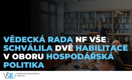 Vědecká rada NF VŠE schválila dvě habilitace v oboru Hospodářská politika