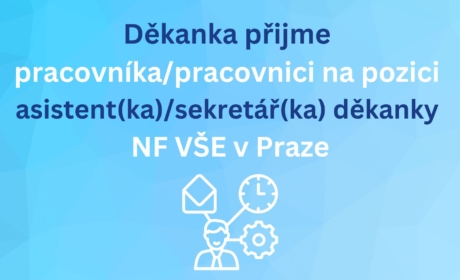 Děkanka přijme pracovníka/pracovnici na pozici asistent(ka)/sekretář(ka) děkanky Národohospodářské fakulty VŠE v Praze